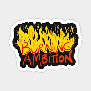 Burning Ambition Magnet