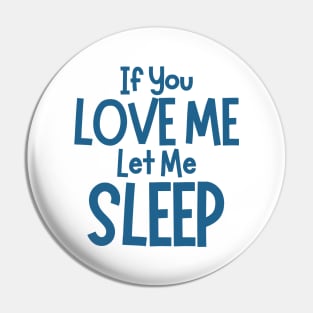 If You Love Me Let Me Sleep. Funny I Need Sleep Saying. Perfect for overtired sleep deprived mom's. Navy Pin