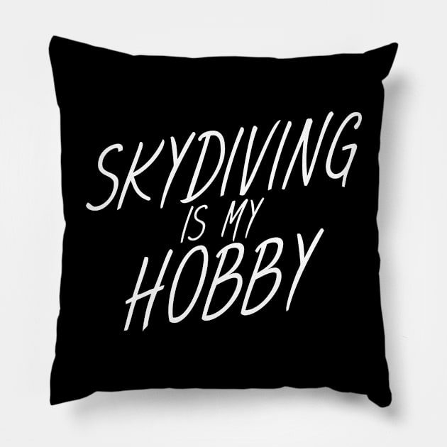 Skydiving is my hobby Pillow by maxcode