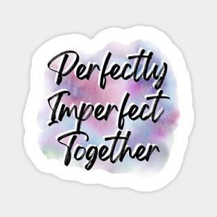 "Perfectly Imperfect Together" Magnet