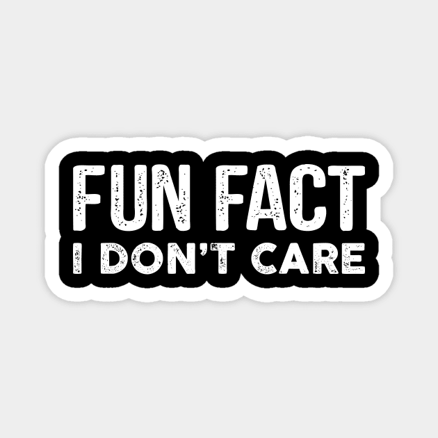 Fun Fact I Don't Care-Funny T-Shirt with saying Magnet by stonefruit