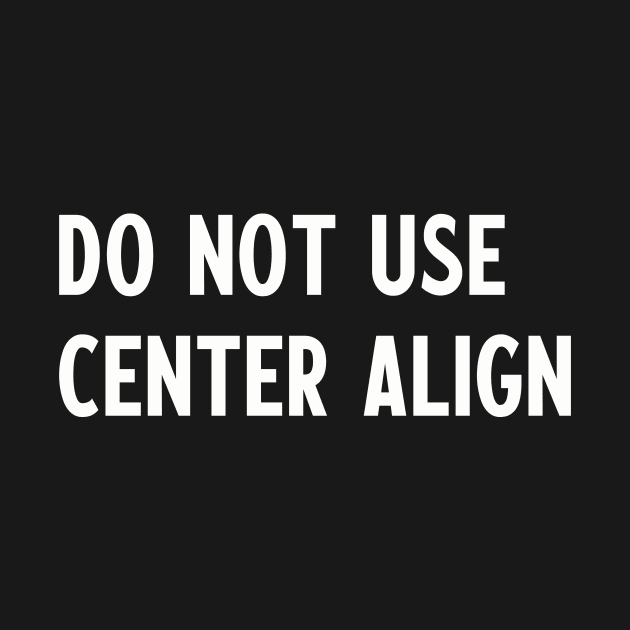 no center align - typography by Kingrocker Clothing