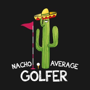 Funny Golfer Gifts - Nacho Average Golfer T-Shirt