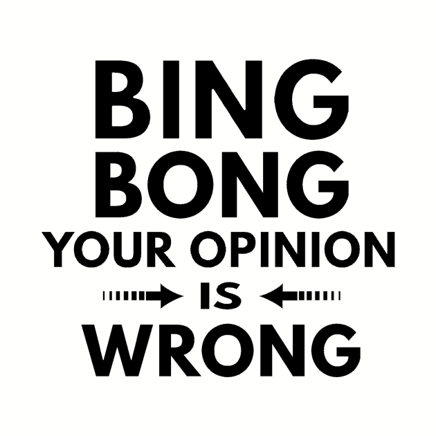 Your Opinion is Wrong by Tees by Ginger