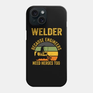 Welder Because Engineers Need Heroes Funny Welding Phone Case