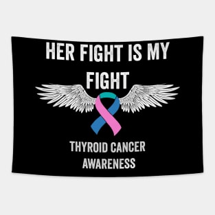 thyroid cancer awareness - her fight is my fight thyroid cancer warrior support Tapestry