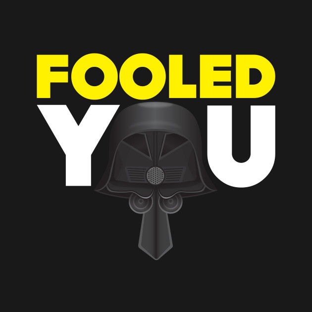 Disover Fooled You - Dark Helmet Spaceballs - Yellow & White letters - Movie Parody - T-Shirt