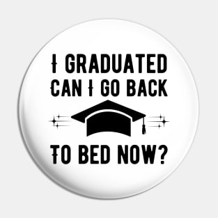 I Graduated Can I Go Back To Bed Now Pin