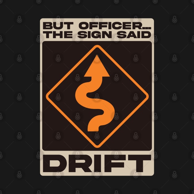 But Officer, The Sign Said Drift by Issho Ni