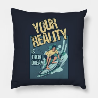 Your Reality Is Their Dream Motivation Travel Adventure Spirit Freedom Dreamer Shirt Pillow