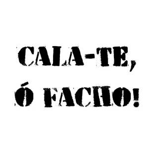 Cala-te, ó facho! T-Shirt