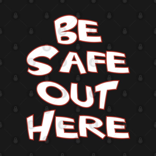 Be Safe Out Here by WavyDopeness