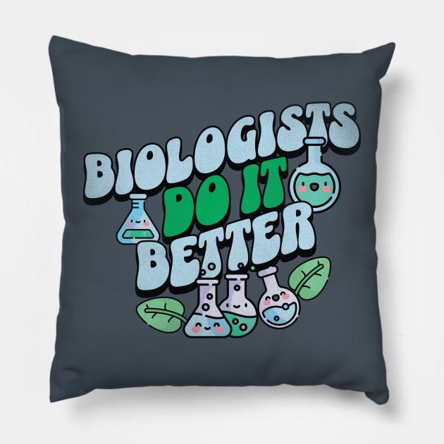 Biologists do it better - biology funny quotes Pillow by Sara-Design2