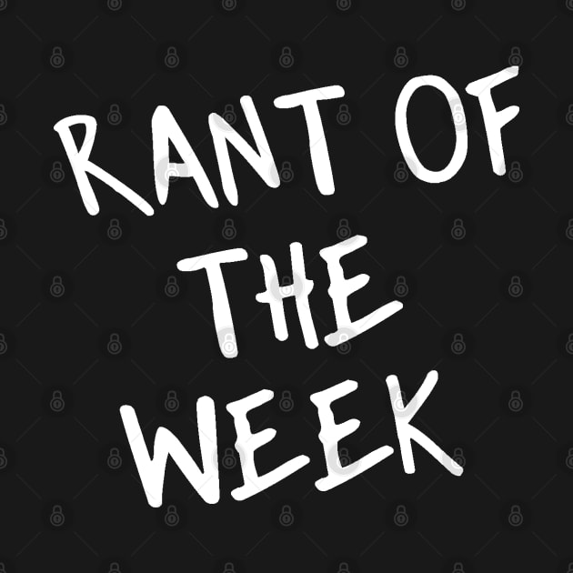 Rant of the Week by Rant of the Week