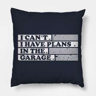 I Cant I Have Plans In The Garage fathers day gifts for a mechanic Pillow