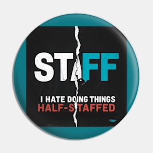 I hate doing things half-staffed Pin