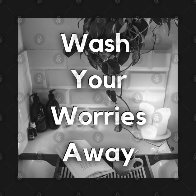 WASH YOUR WORRIES AWAY by BE UNIQUE BY SHANIQUE