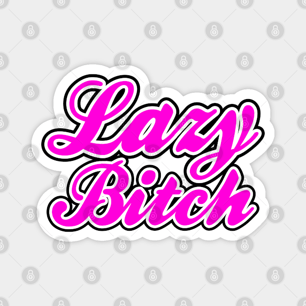 Lazy Bitch Hot Pink Magnet by Lazy Life Co.