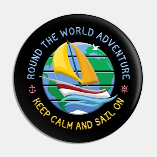 Keep Calm And Sail On - Round The Globe Sailing Adventure Pin