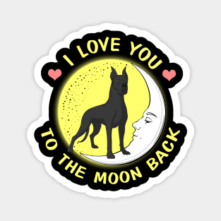 I Love You To The Moon And Back Great Danes Magnet