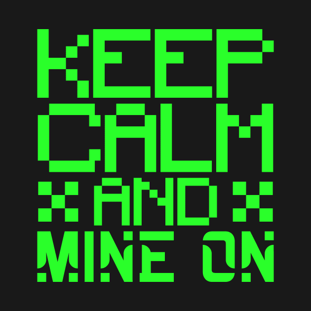 Keep calm and mine on by colorsplash