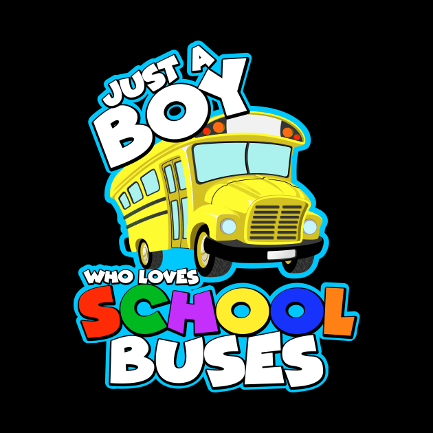 Just A Boy Who Loves School Buses by Nifty T Shirts