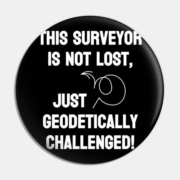 Surveyor is not lost just geodetically challenged Pin by Marhcuz