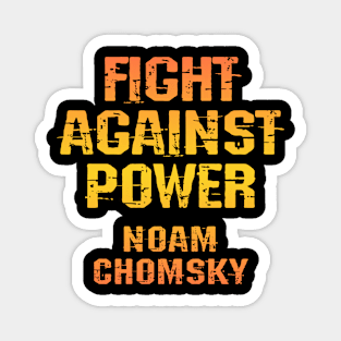 Fight against power. I was never aware of any other option but to question everything. We need more Noam Chomsky. Read Chomsky. Human rights activism. Golden graphic Magnet