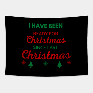 I HAVE BEEN READY FOR CHRISTMAS SINCE LAST CHRISTMAS Tapestry