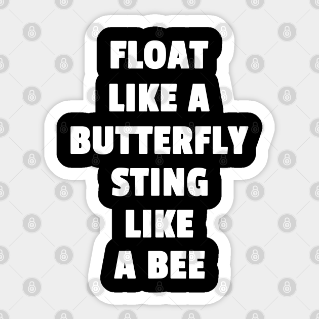 Float Like A Butterfly Sting Like A Bee Float Like A Butterfly Sting Like A Bee Sticker Teepublic