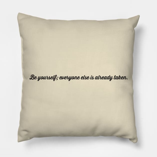 Be yourself; everyone else is taken Pillow by Sunshineisinmysoul