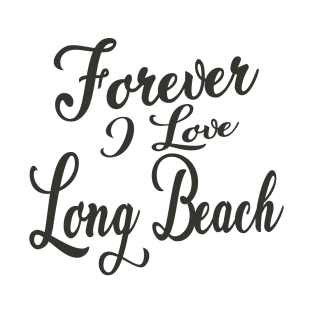 Forever i love Long Beach T-Shirt