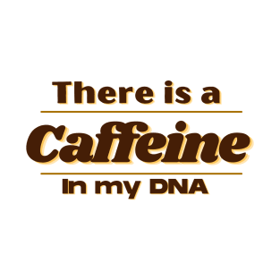 Caffeine in my DNA T-Shirt