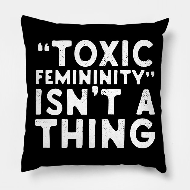 Toxic Femininity Isn't A thing Pillow by Eugenex