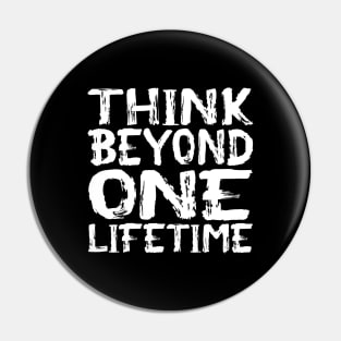 Think Beyond One Lifetime Pin