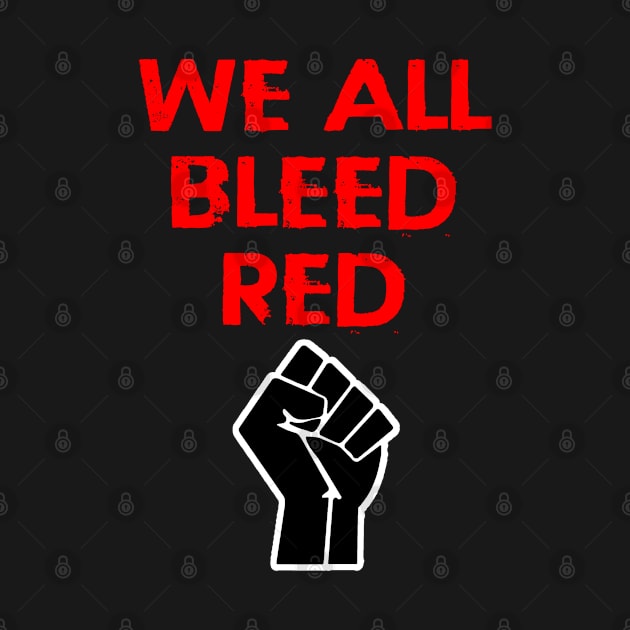 We all bleed red. Race equality. Solidarity, unity. Destroy the racism virus. Black power fist. End police brutality. Silence is violence. Destroy white supremacy. Anti-racist. by IvyArtistic