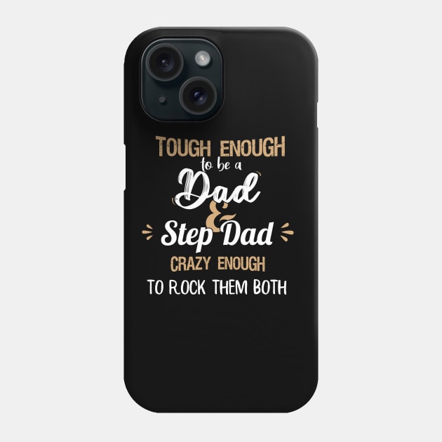 Tough enough to be a dad and step dad crazy enough to rock them both fathers day gift Phone Case by DODG99