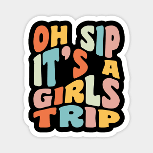 Girls Trip Oh Sip It's A Girls Trip Vacation Group Matching Magnet