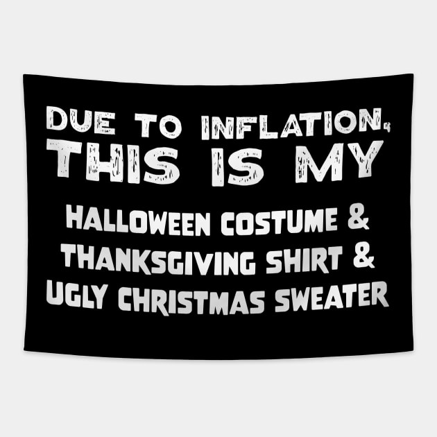 Due To Inflation This Is My Halloween Costume Thanksgiving Shirt Ugly Christmas Sweater Tapestry by jodotodesign