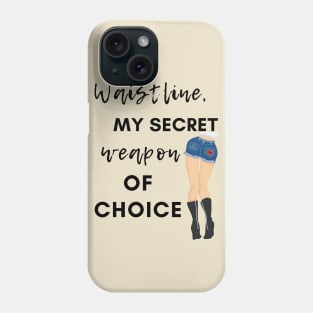 Waistline, My Secret Weapon Of Choice Phone Case