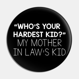 Who'S Your Hardest Kid My Mother In Law'S Kid Pin