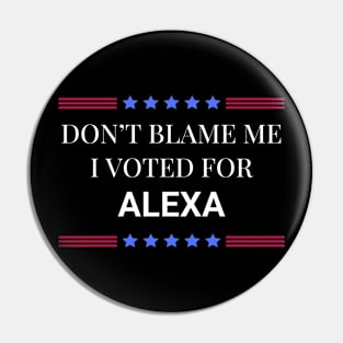 Don't Blame Me I Voted For Alexa Pin