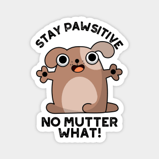 Stay Pawsitive No Mutter What Cute Positive Dog Pun Magnet