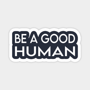 be a good human Magnet