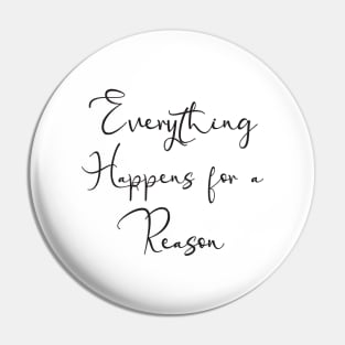 Everything happens for a reason Pin