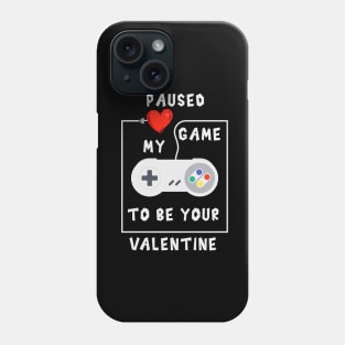 Paused my game to be your valentine Phone Case