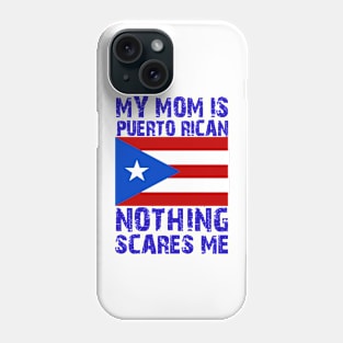 My Mom Is Puerto Rican Nothing Scares Me Phone Case