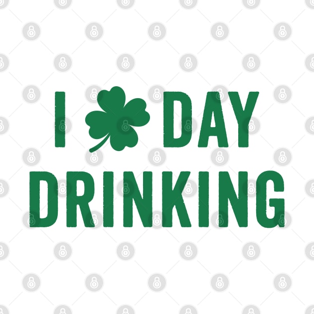 I Love Day Drinking - St. Patrick's Humor by TwistedCharm