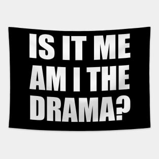Is it me—am I the drama Tapestry