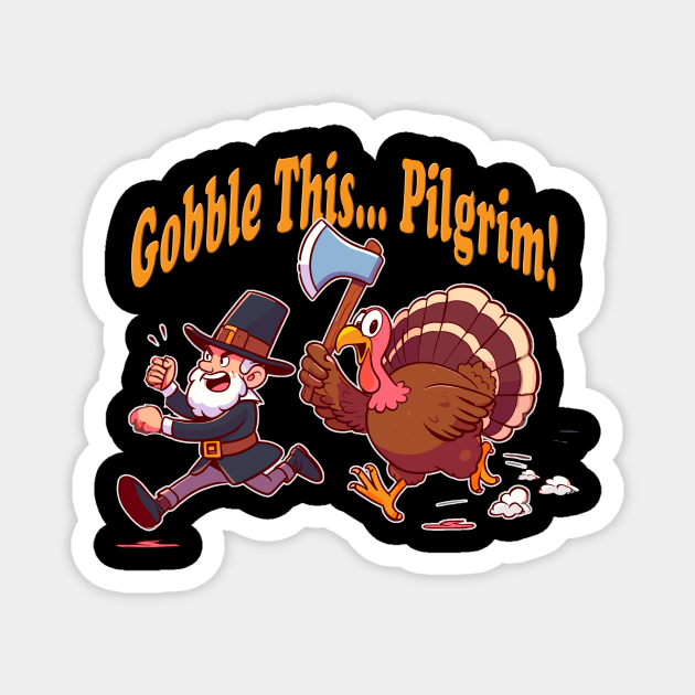 Gobble This Pilgrim Funny Thanksgiving Happy Turkey Day Magnet by Tees 4 Thee